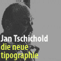 Jan Tschichold. Die neue Tipographie